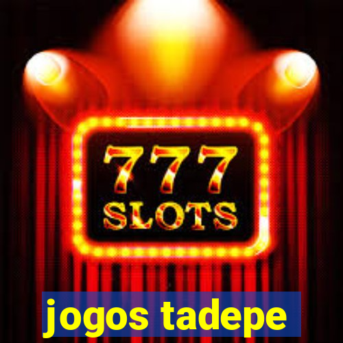 jogos tadepe